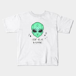 I dont believe in humans | alien Kids T-Shirt